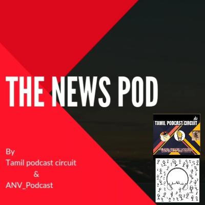 The news pod Tamil - June second week current affairs 2021