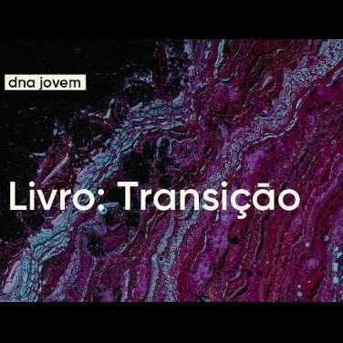 LIVRO: TRANSIÇĀO | DNA JOVEM | SÁBADO 9H | 04/04/2020 LIVRO: TRANSIÇĀO | DNA JOVEM | SÁBADO 9H | 04/04/2020