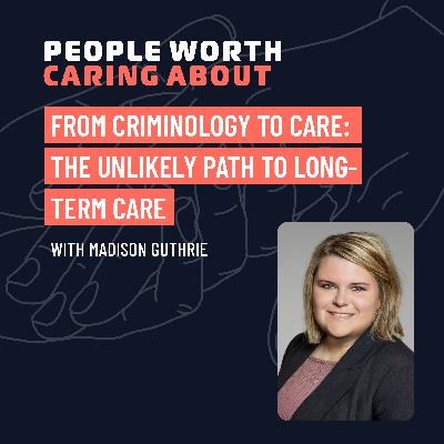 From Criminology to Care: The Unlikely Path to Long-Term Care with Madison Guthrie of Vetter Senior Living