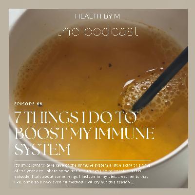 68. 7 Things I Do To Boost My Immune System