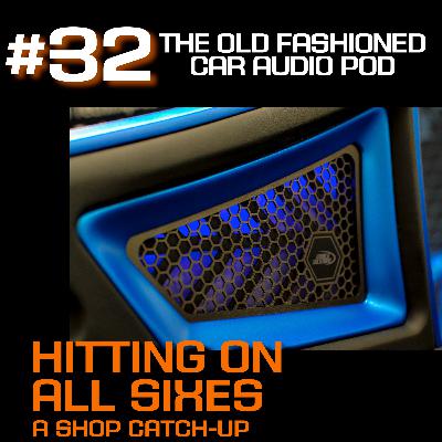 Episode 32 - Hitting On All Sixes / A Shop Catch-Up