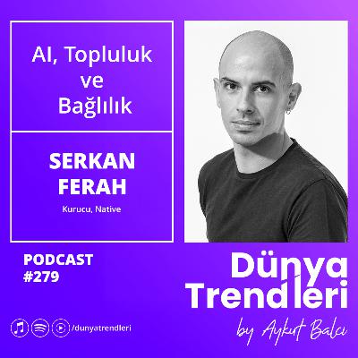 AI, Topluluk  ve  Bağlılık - Konuk: Native Kurucusu Serkan Ferah