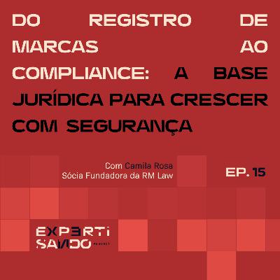 Do Registro de Marcas ao Compliance: A Base Jurídica para Crescer com Segurança - Ep. 15 com Camila Rosa Do Registro de Marcas ao Compliance: A Base Jurídica para Crescer com Segurança - Ep. 15 com Camila Rosa
