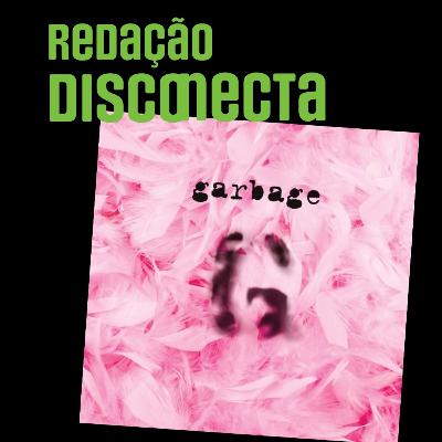 30 anos do álbum de estreia do GARBAGE | RD #078