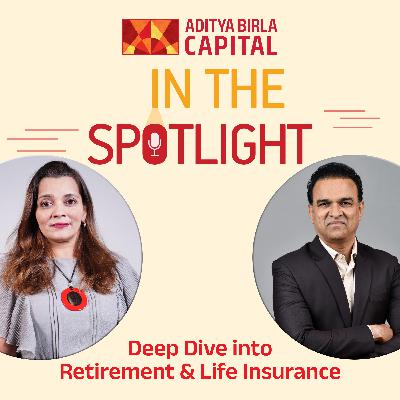 In the Spotlight | A Deep Dive into Retirement and Life Insurance