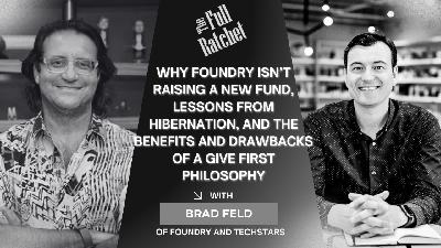 490. Why Foundry Isn’t Raising a New Fund, Lessons from Hibernation, and the Benefits and Drawbacks of a Give First Philosophy (Brad Feld)