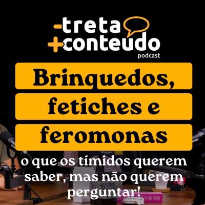 Brinquedos, fetiches e feromonas: o que os tímidos querem saber, mas não querem perguntar! Brinquedos, fetiches e feromonas: o que os tímidos querem saber, mas não querem perguntar!