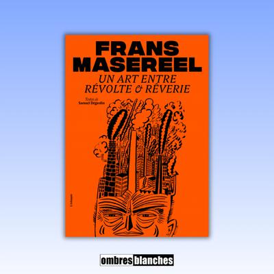Samuel Dégardin → Frans Masereel : un art entre révolte et rêverie