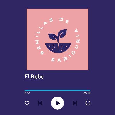 El Rebe “Semillas de Sabiduría” El Rebe “Semillas de Sabiduría”