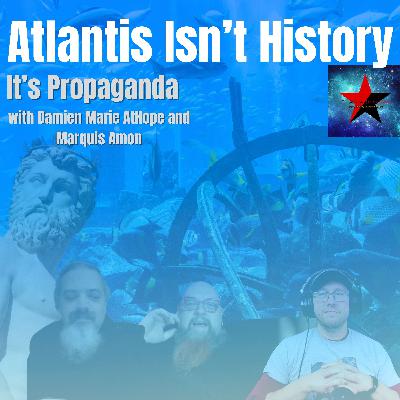 Atlantis Isn't History, It's Propaganda with Damien Marie AtHope