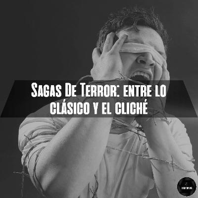 Sagas de Terror: Entre lo clásico y el cliché