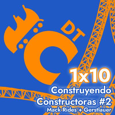 DTC 1x10 - Construyendo Constructoras #2 - Mack Rides y Gerstlauer