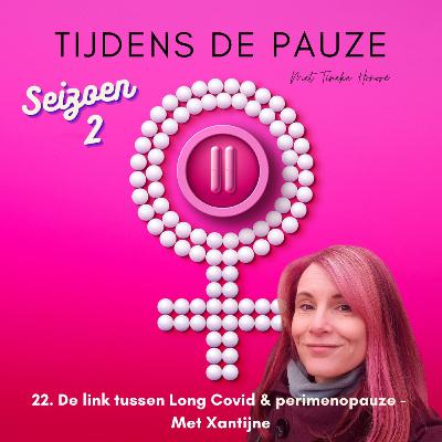 22. De link tussen Long Covid & Perimenopauze - met Xantijne 22. De link tussen Long Covid & Perimenopauze - met Xantijne