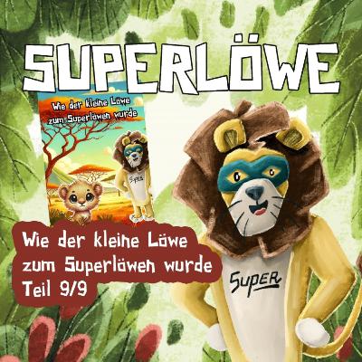 Wie der kleine Löwe zum Superlöwen wurde Teil 9/9