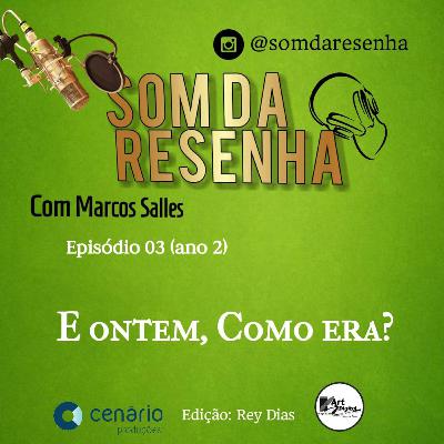 E ontem, como era?