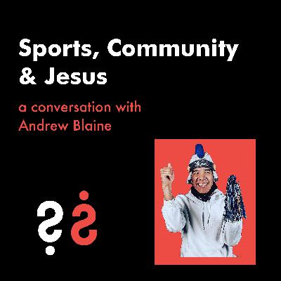Sports, Community & Jesus - A Conversation with Andrew Blaine