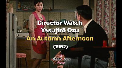 Director Watch Podcast Ep. 121 - 'An Autumn Afternoon' (Yasujirō Ozu, 1962)