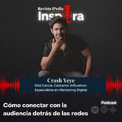 Ep.46 Cómo conectar con la audiencia detrás de las redes con Crash YeYe | Edd García