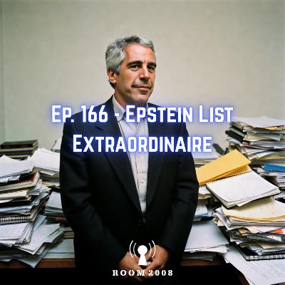 Ep. 166 - Epstein List Extraordinaire Ep. 166 - Epstein List Extraordinaire
