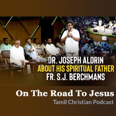 Dr. Joseph Aldrin About His Spiritual Father Fr. S.J. Berchmans | On The Road To Jesus - Tamil Christian Podcast