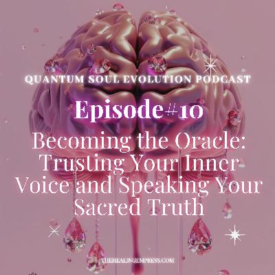 #10 Becoming The Oracle: Trusting Your Inner Voice + Speaking Your Sacred Truth