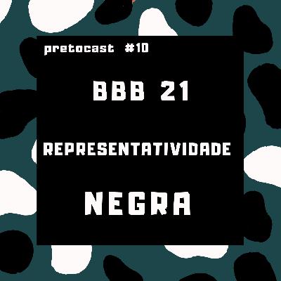 #10 BBB21 E "REPRESENTATIVIDADE" NEGRA