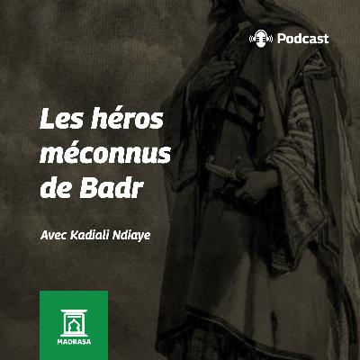 Les Héros Méconnus de Badr