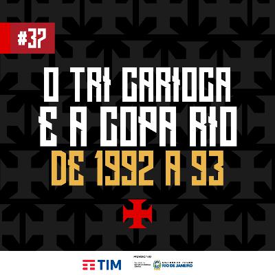 Ep. 37 - O Tri Carioca e a Copa Rio de 1992 e 1993