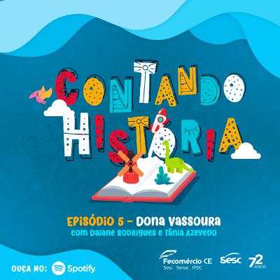 Contando História Podcast - Episódio 5 - Dona Vassoura Contando História Podcast - Episódio 5 - Dona Vassoura