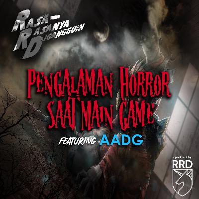 Episode 50: Pengalaman Horror Saat Main Game - Featuring AADG Episode 50: Pengalaman Horror Saat Main Game - Featuring AADG