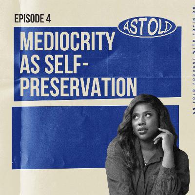 mediocrity as self preservation | #AsTold By OG Ep 4