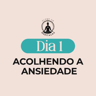 Acolhendo a ansiedade. #01