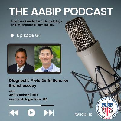 Episode 64: Diagnostic Yield Definitions For Bronchoscopy with Dr. Anil Vachani Episode 64: Diagnostic Yield Definitions For Bronchoscopy with Dr. Anil Vachani