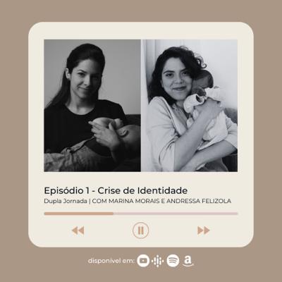 #1: Crise de Identidade | Marina Morais e Andressa Felizola