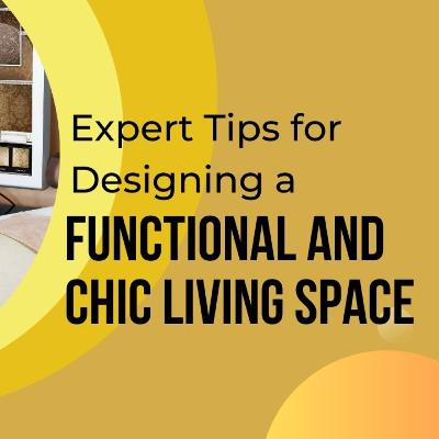 Expert Tips for Designing a Functional and Chic Living Space