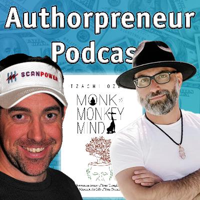 Authorpreneur Podcast Episode #10: Tzachi Ozeri, author of Monk vs. Monkey Mind: Becoming Aware of Your Thoughts to Manifest the Life of Your Dreams