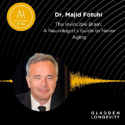 The Invincible Brain: A Neurologist's Guide to Never Aging - Episode 326