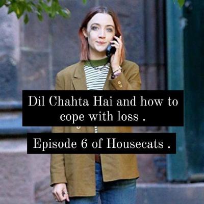 Dil Chahta Hai and how to cope with loss .