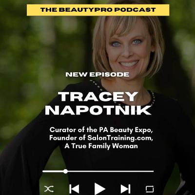 259. Tracey Napotnik: Curator of the PA Beauty Expo, Founder of SalonTraining.com, A True Family Woman