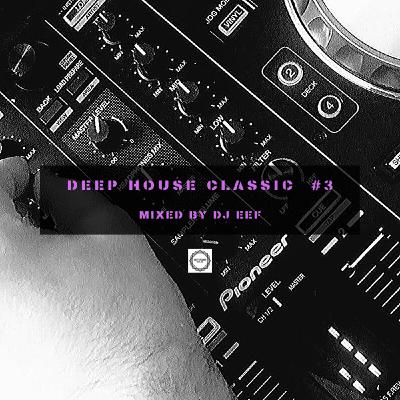Deep House Classic #3 Mixed by DJ Eef