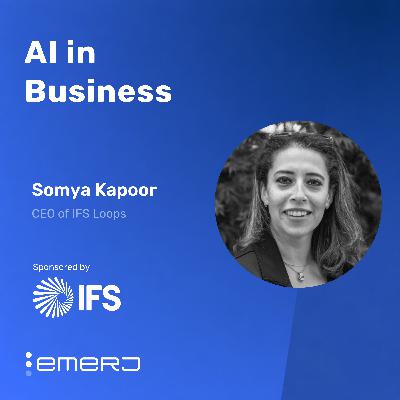 How Digital Workers Are Changing Industrial Performance  - with Somya Kapoor of IFS Loops