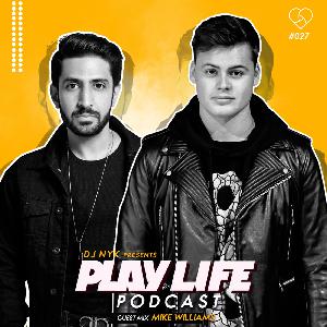 #027 Play Life with DJ NYK & Mike Williams