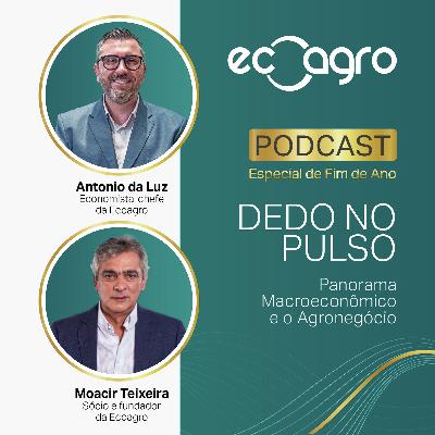 Dedo No Pulso: Análise Macroeconômica e Agronegócio - Especial de Fim de Ano - Moacir Teixeira