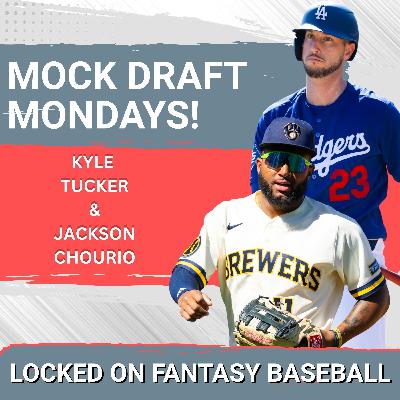 MOCK DRAFT MONDAYS! Is Jackson Chourio the ULTIMATE Fantasy Pairing with Kyle Tucker This YEAR?