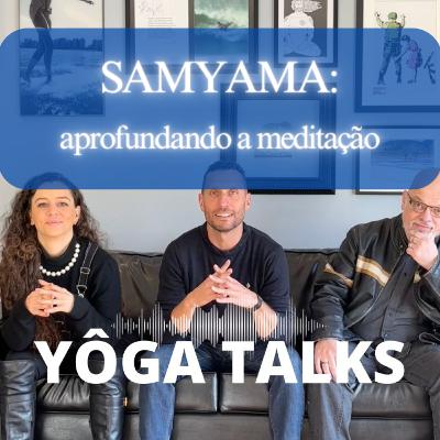 SAMYAMA - aprofundando a meditação - E18T6