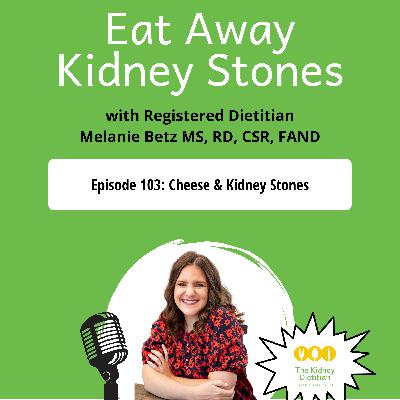 103 Cheese & Kidney Stones