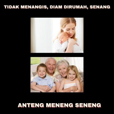 MENENG, ANTENG, SENENG (DIAM, TIDAK MENANGIS/TIDAK BERPERGIAN, BAHAGIA/ SENANG)