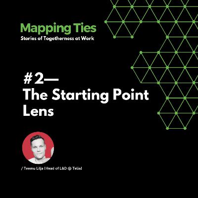 The starting point lens—with Teemu Lilja