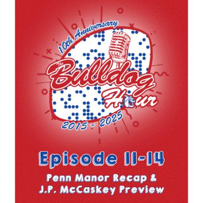 The Bulldog Hour, Episode 11-14: Penn Manor Recap & McCaskey Preview
