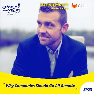 Darren Murph (GitLab) - Why Companies Should Go All-Remote - S1E23